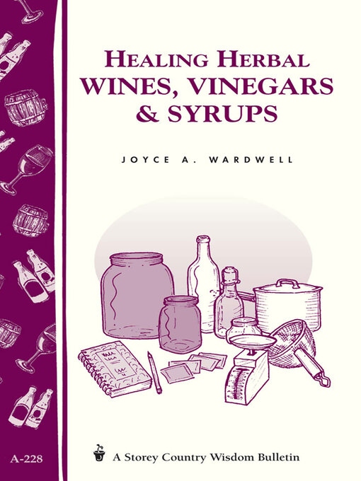 Title details for Healing Herbal Wines, Vinegars & Syrups by Joyce A. Wardwell - Available